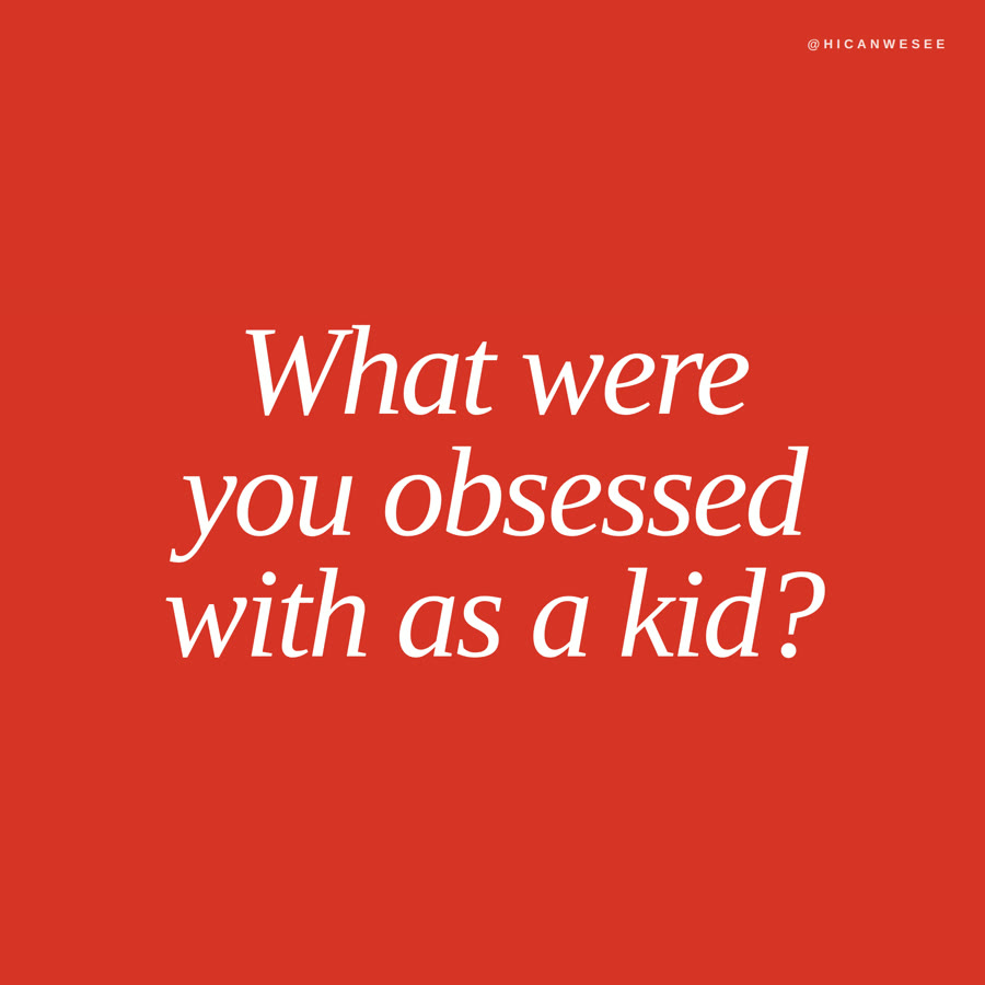 What were you obsessed with as a kid?